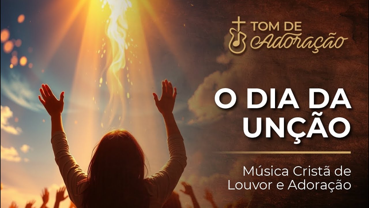 O DIA DA UNÇÃO | Tom de Adoração | Oração Cantada 🎵