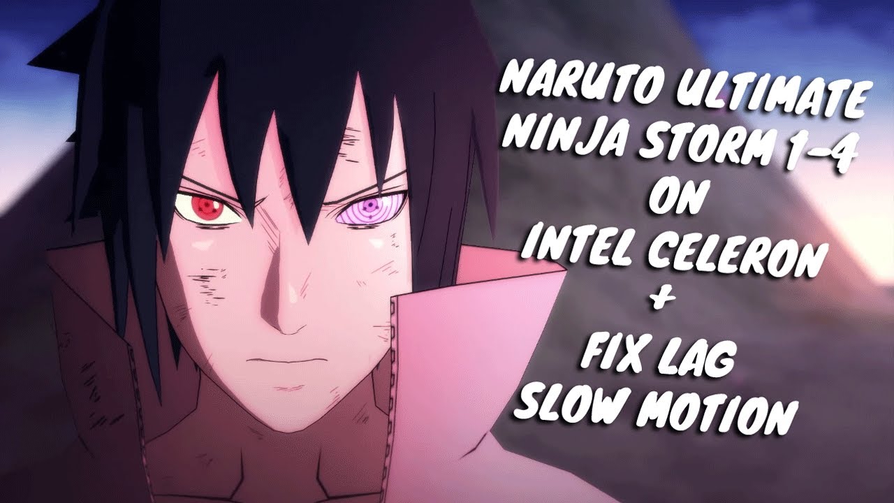 (fix lag) Naruto Ultimare Ninja Storm 1-4 | Intel Celeron 2957u 1.4Ghz | 4GB RAM | Intel HD Graphics