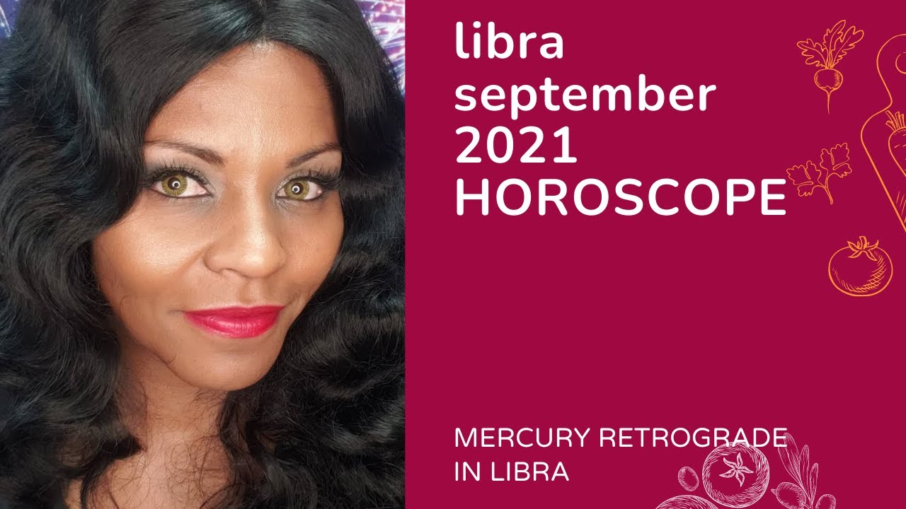 LIBRA SEPTEMBER 2021 ASTROLOGY HOROSCOPE FORECAST