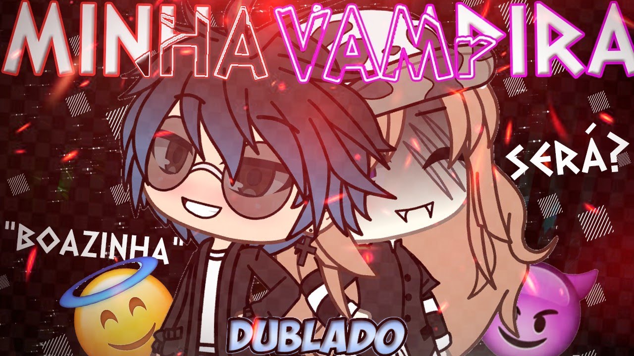 Minha Vampira Boazinha | Mini Filme [DUBLADO] Gacha Life
