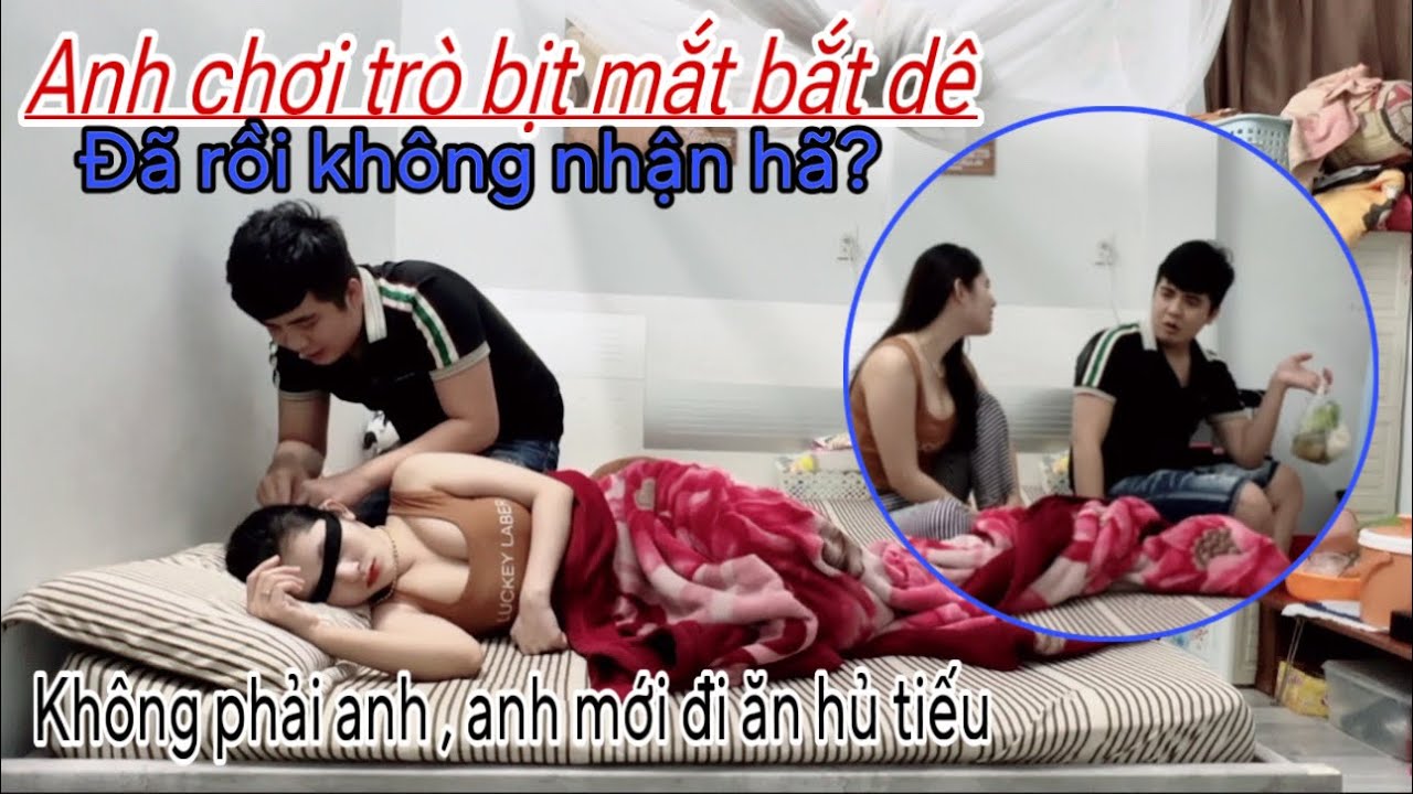 Chơi Trò Bịt Mắt Bắt Dê Với Vợ Xong Đã Không Nhận Là Mình Làm | Và Cái Kết