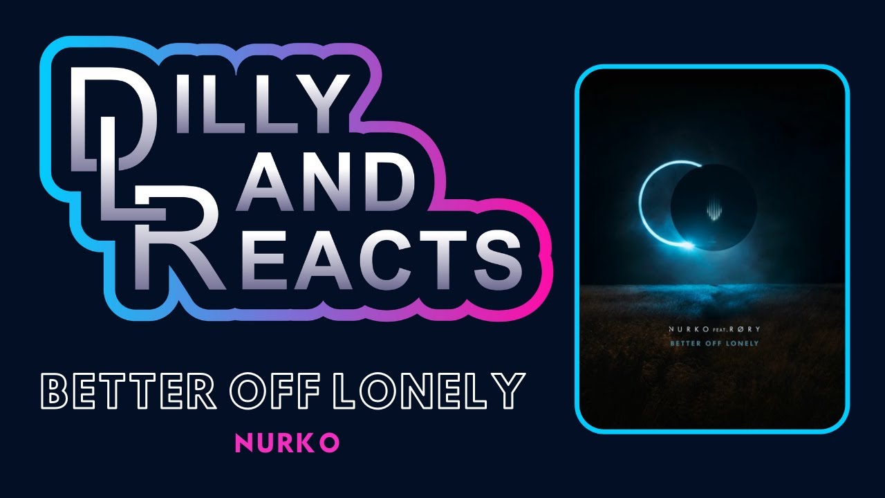 DillyLandReacts - Nurko - Better Off Lonely ft. RORY