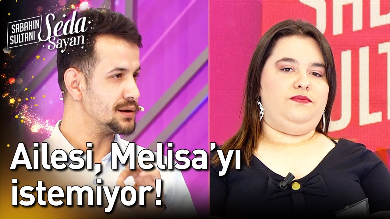 Ailesi Melisa'yı İstemiyor! - Sabahın Sultanı Seda Sayan
