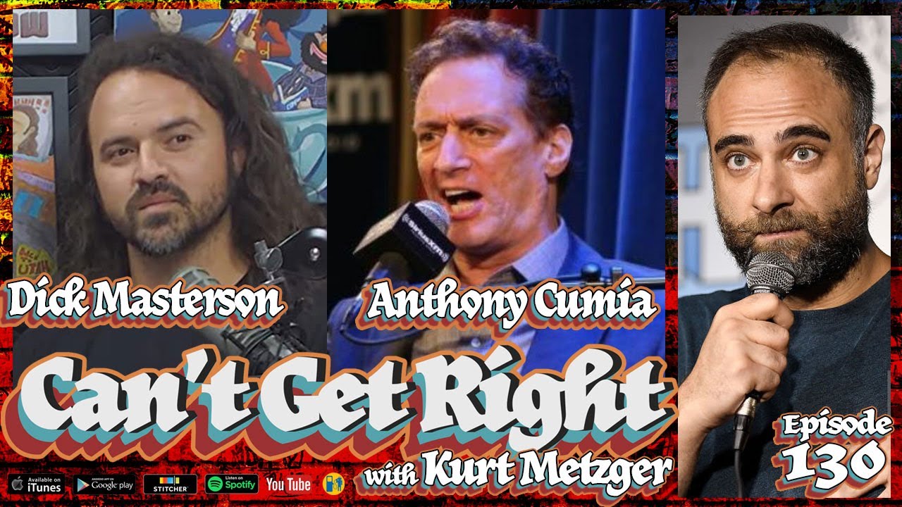 ANTHONY CUMIA & DICK MASTERSON | Can't Get Right Podcast with KURT METZGER | EP 130