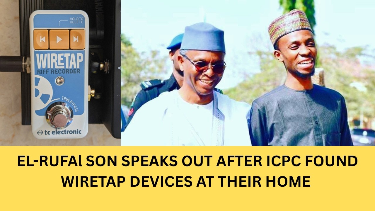 EL RUFAI Son EXPLODES After ICPC Confiscates WIRETAP DEVICES!