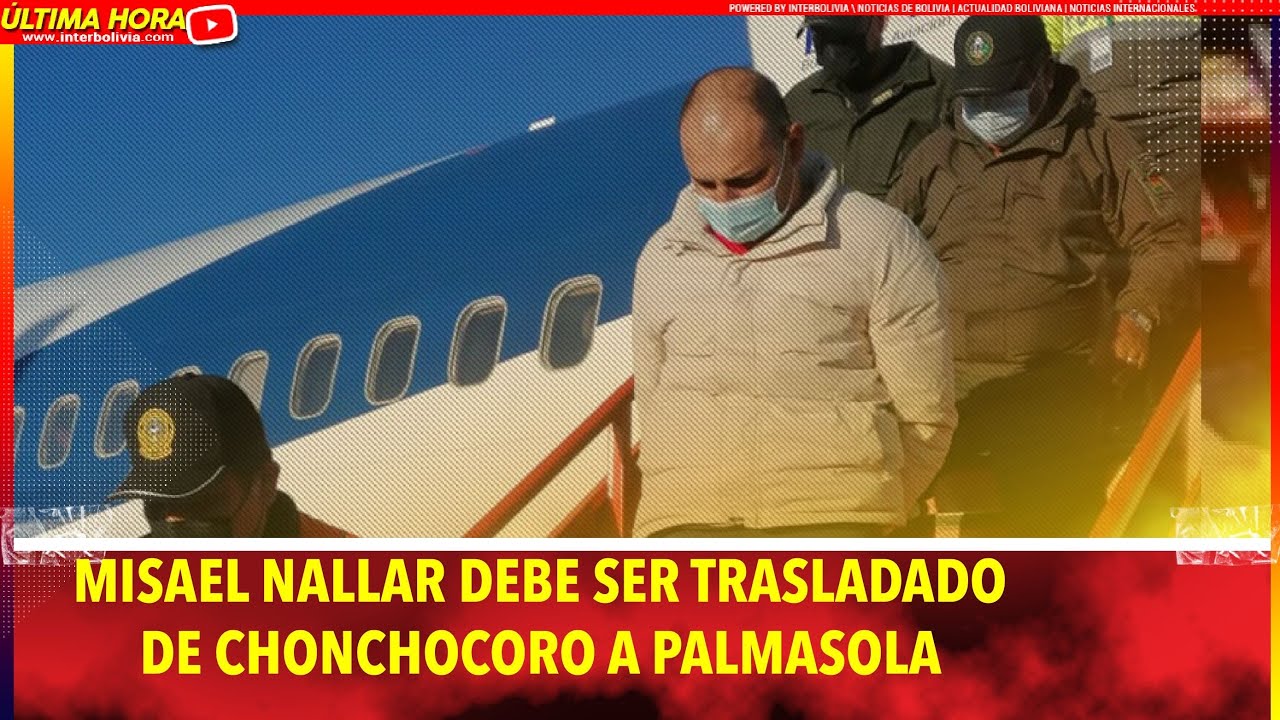 🔴 Ganó recurso y que Nállar debe ser trasladado de la cárcel de Chonchocoro a Palmasola