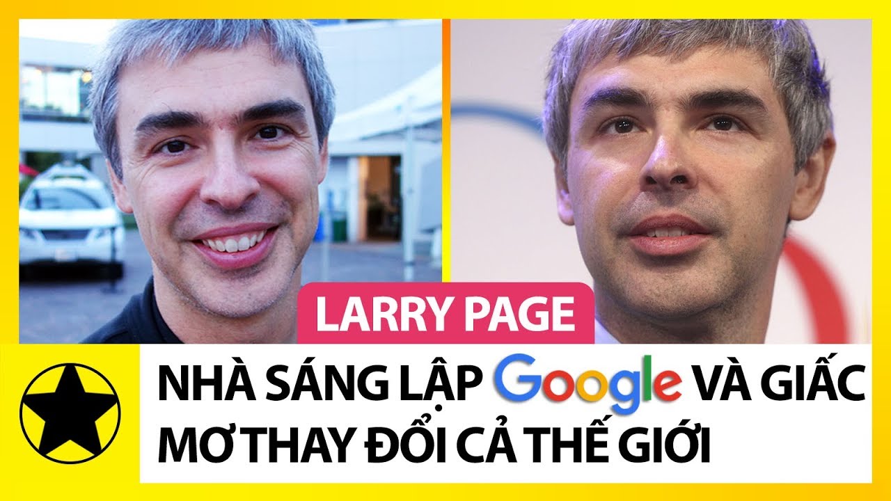 Larry Page - Nhà Sáng Lập Google Và Giấc Mơ Thay Đổi Thế Giới