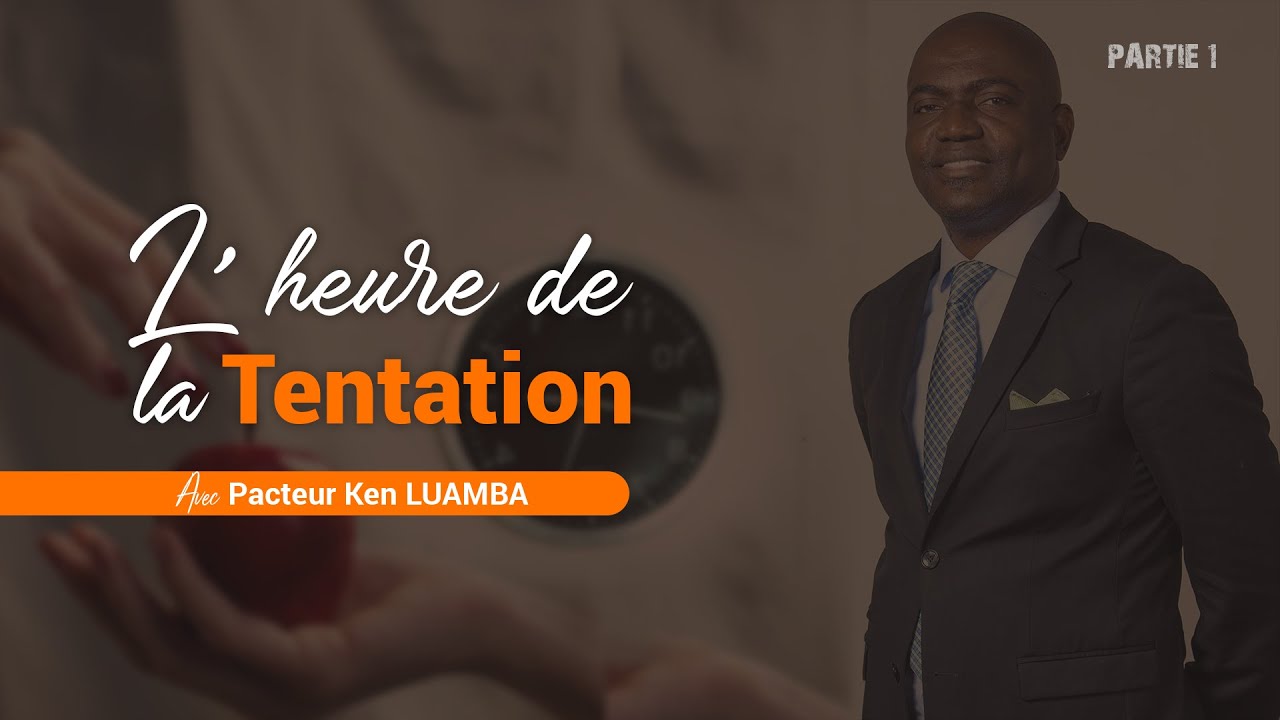 L'HEURE DE LA TENTATION (1) |  Pasteur Ken LUAMBA