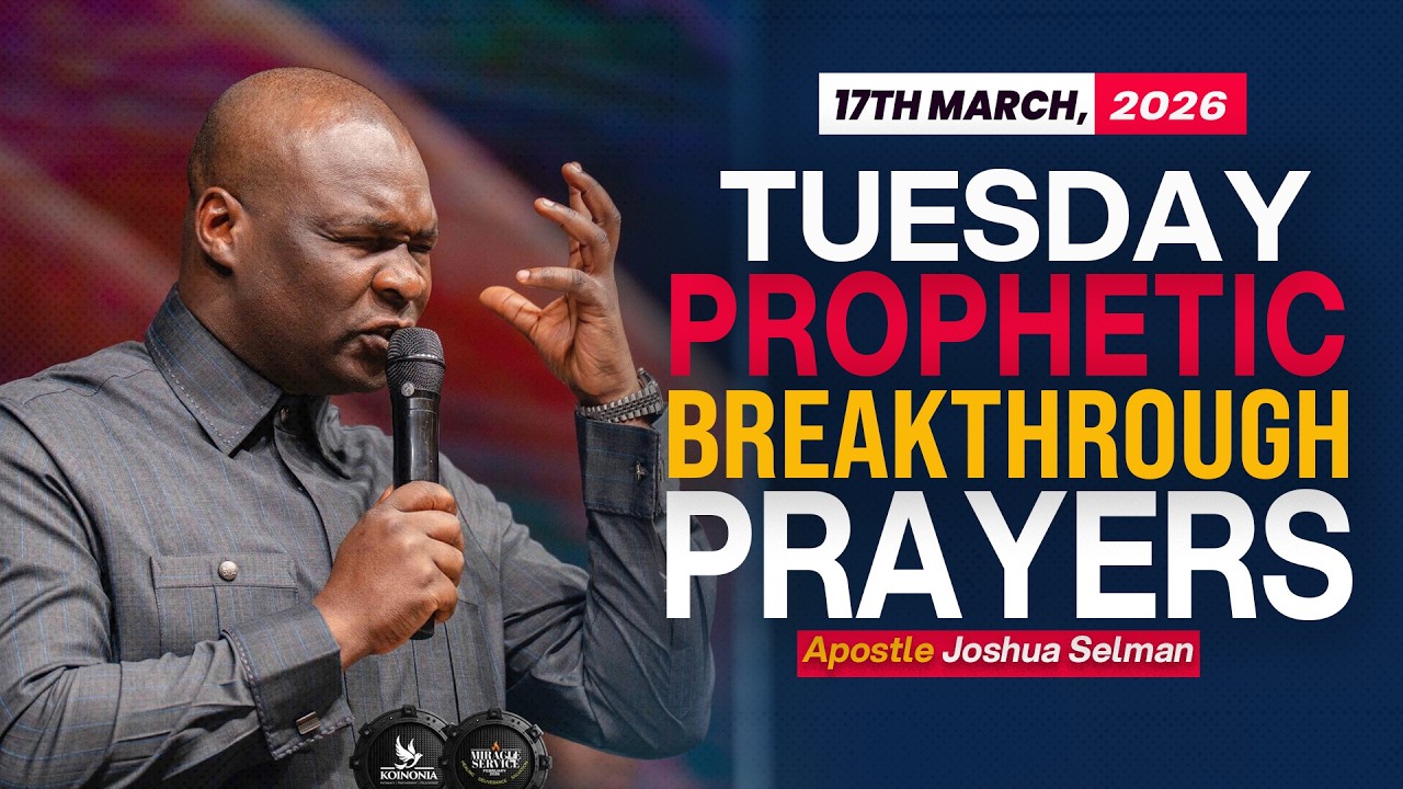 [17TH MARCH, 2026] TUESDAY PROPHETIC ENCOUNTER - APOSTLE JOSHUA SELMAN