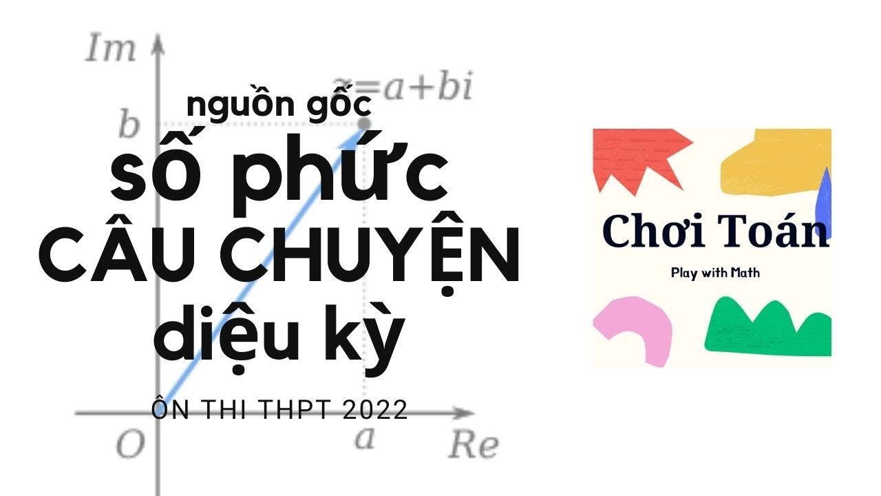 Số phức | C&acirc;u chuyện diệu kỳ | To&aacute;n 12 | Chơi To&aacute;n