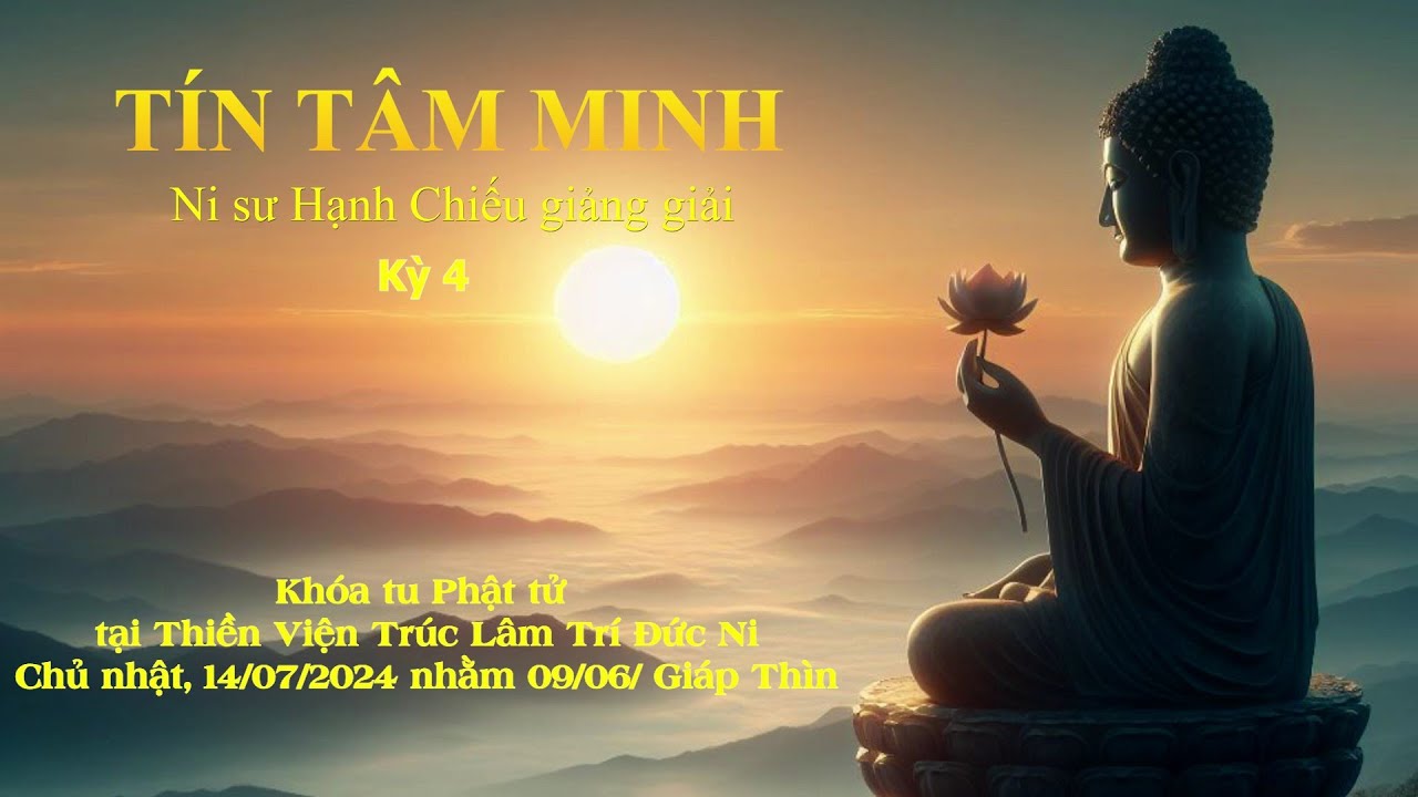 Tín Tâm Minh _ Kỳ 04 - NS. Hạnh Chiếu giảng giải ngày 14/07/2024 nhằm 09/06/ Giáp Thìn