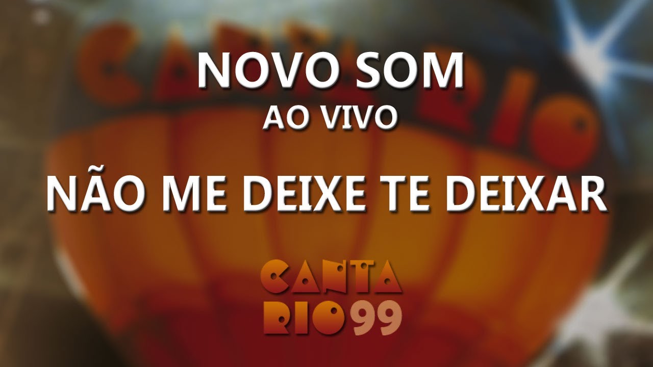 Novo Som - Não me deixe te deixar (ao vivo) - Canta Rio 99