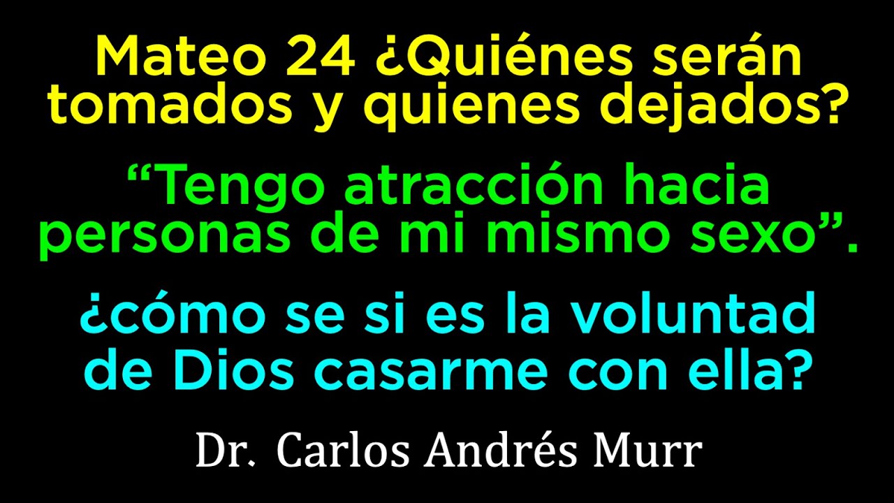 Mateo 24 ¿Quiénes serán dejados? - “Tengo atracción hacia mi mismo sexo”.  - ¿Debo  casarme en ella?