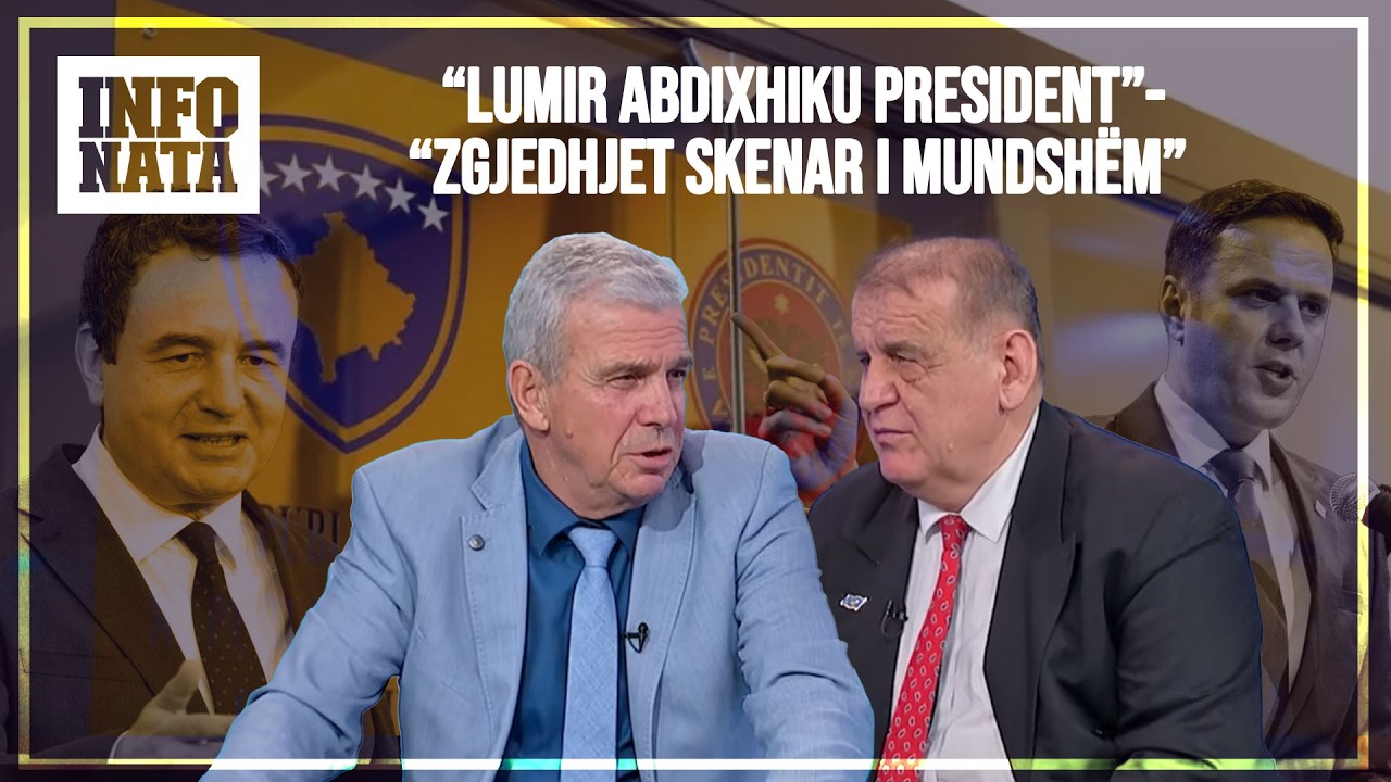 INFOBISEDA: “LUMIR ABDIXHIKU PRESIDENT”-“ZGJEDHJET SKENAR I MUNDSHWM”- DEBATI SPAHIU-SHALA