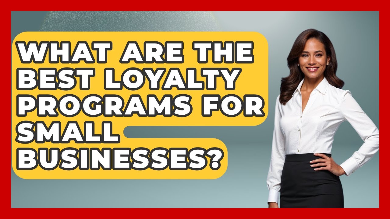 What Are The Best Loyalty Programs For Small Businesses? - Customer Support Coach