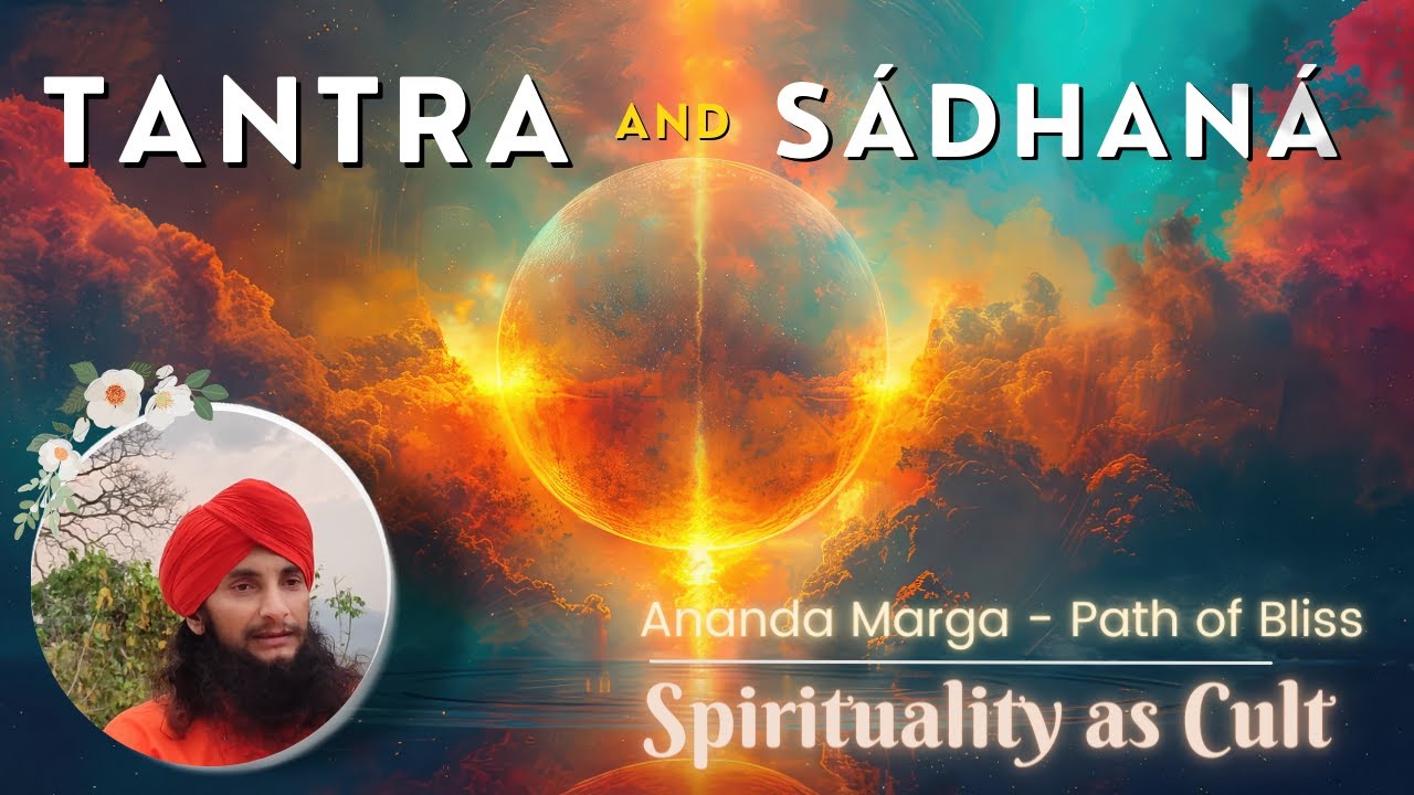 Tantra and Sádhaná || Ananda Marga - The Path of Bliss || Acarya Anuragananda Avadhuta #tantra