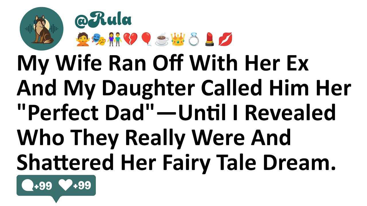 My Wife Ran Off With Her Ex And My Daughter Called Him Her 