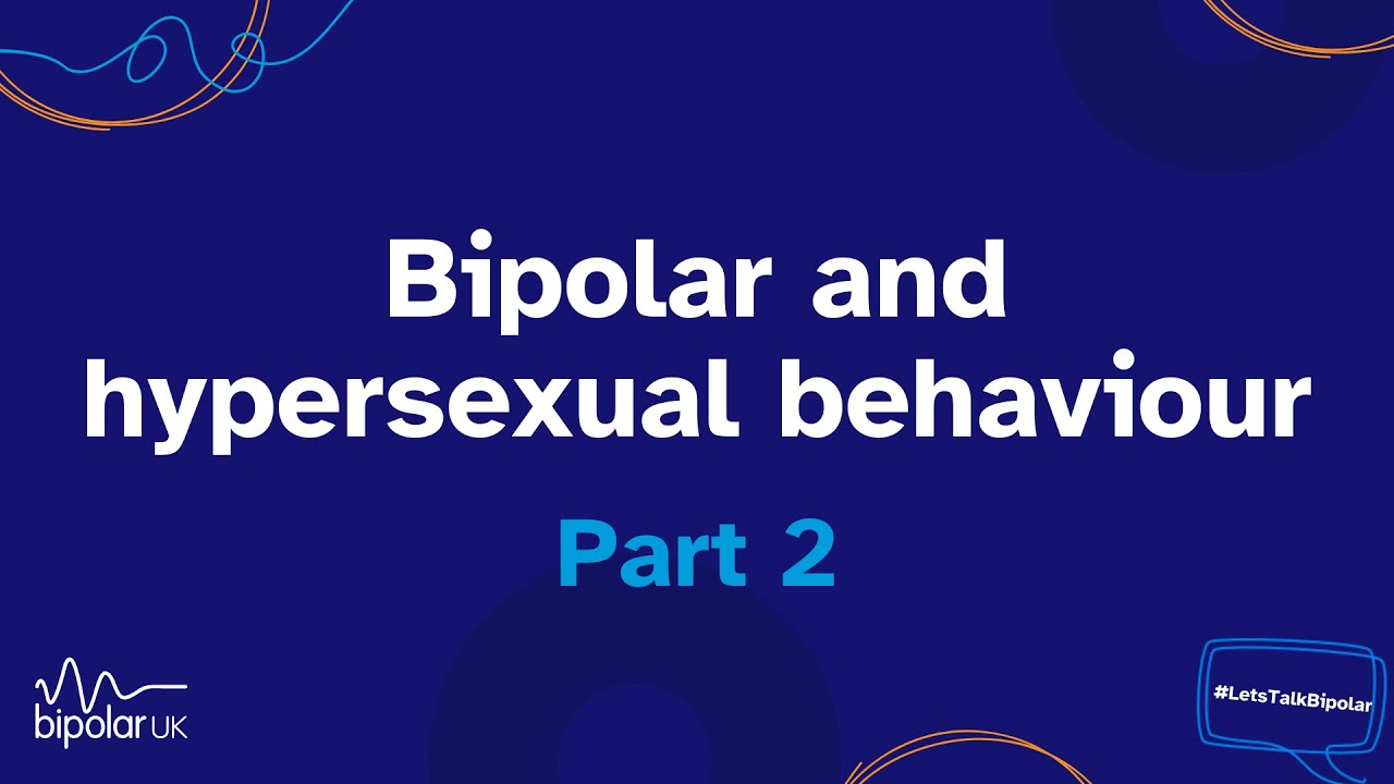 Bipolar and hypersexual behaviour webinar - part 2