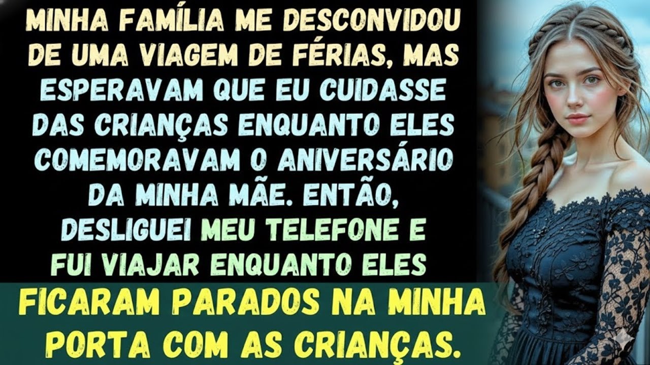 Minha família me desconvidou da viagem, mas esperava que eu cuidasse dos filhos deles enquanto...