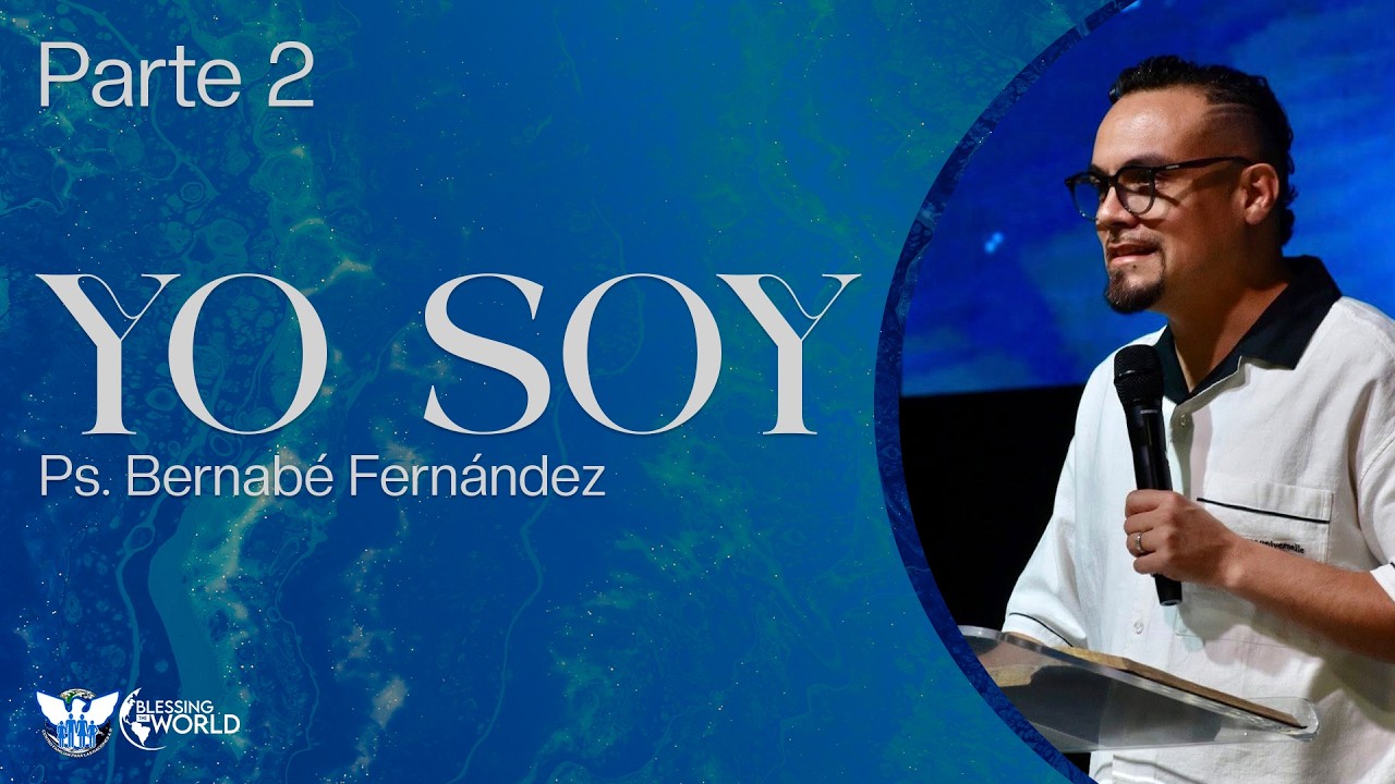 YO SOY | Ps. Bernabé Fernández - Parte 2