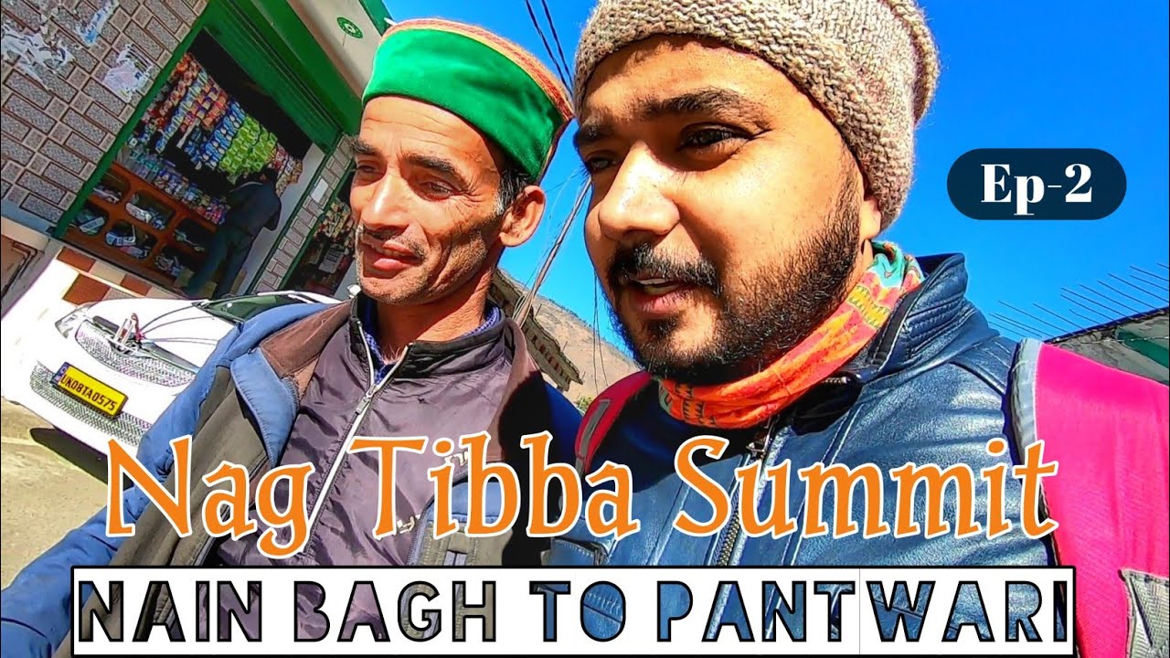 Nag Tibba Summit | Ep-2 | Nain bagh to Pantwari