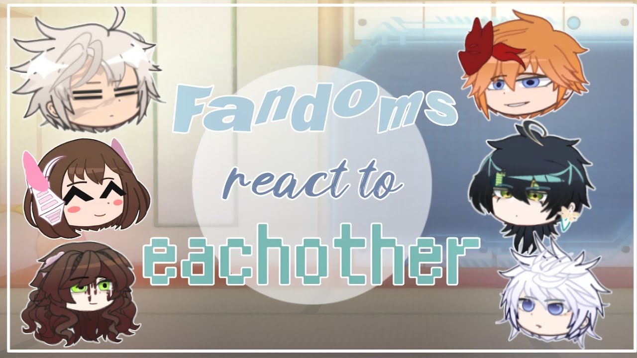 Fandoms react to each other — Introduction ! Put in 2X