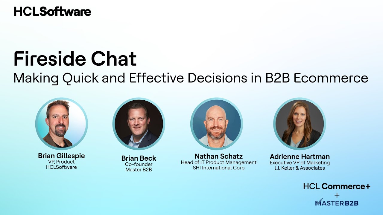Fireside Chat - How Top B2B Brands Make Quick and Effective Decisions |  HCL Commerce+