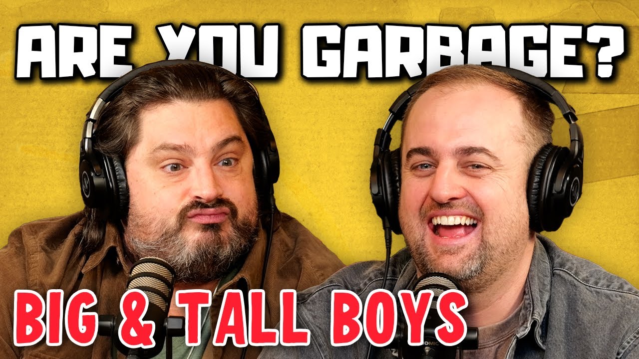 Are You Garbage Comedy Podcast: Big & Tall Boys w/ Kippy & Foley!