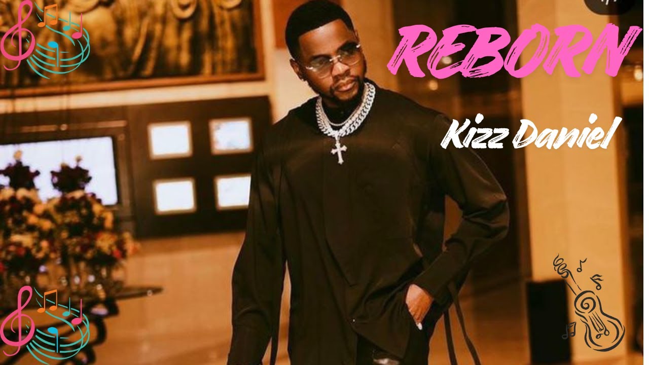 Kizz Daniel - Reborn (Lyrics Video)