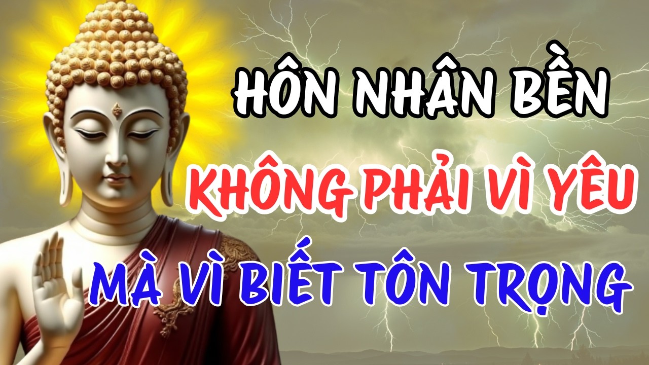 Lời Phật Dạy Về Sự Tôn Trọng Trong Hôn Nhân – Khi Tình Yêu Nhạt Đi