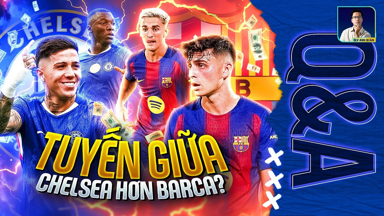 BỘ ĐÔI ENZO - CAICEDO CÓ HAY HƠN PEDRI - GAVI CỦA BARCA? | Q&A HỎI ĐÁP CÙNG BLV ANH QUÂN