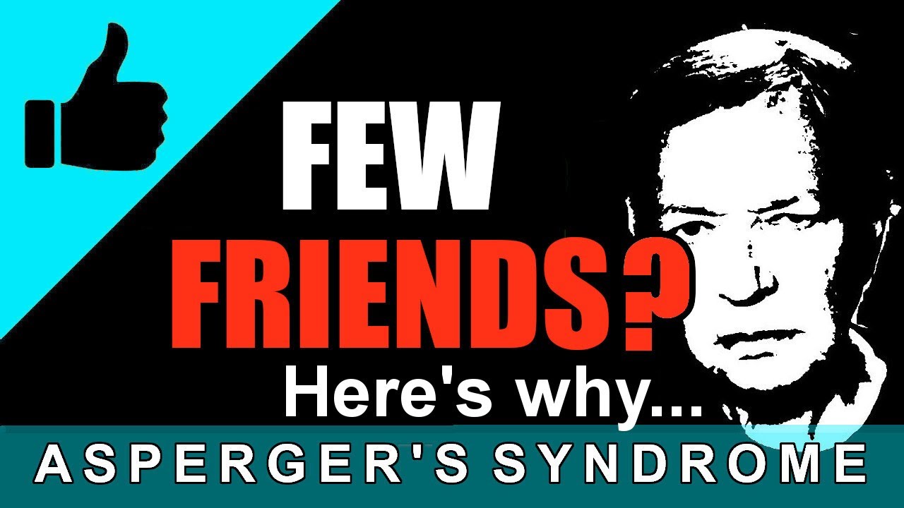 Why Aspies have few (or no) friends / Asperger's Syndrome
