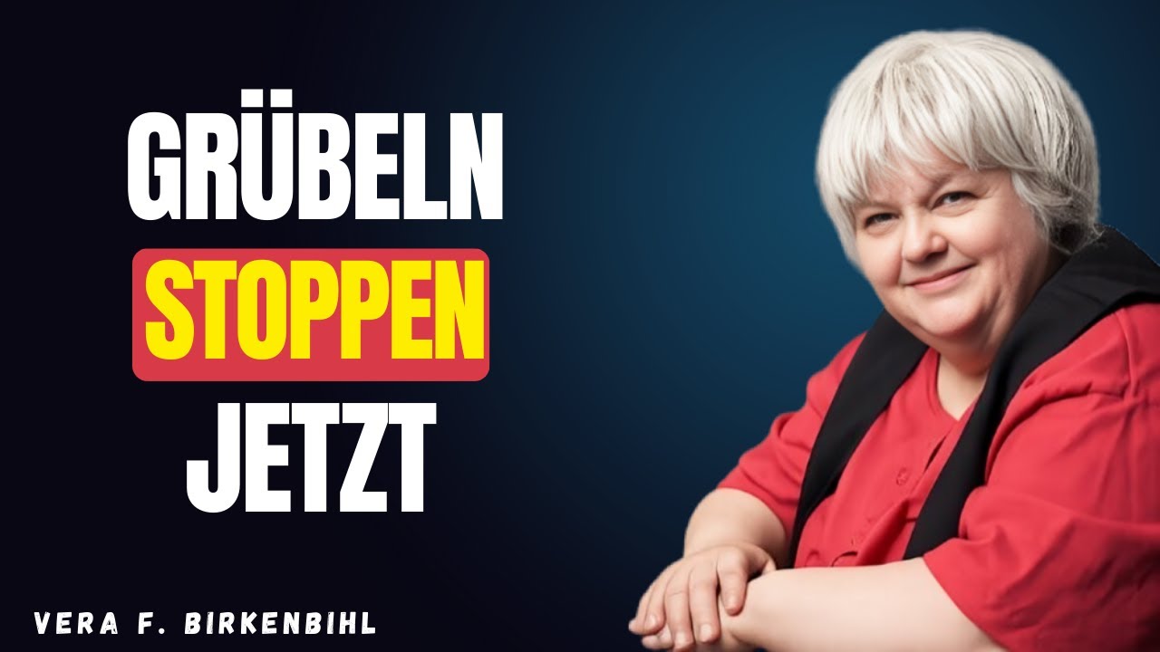 Grübeln stoppen – JETZT! Mehr Freude, weniger Reue | Vera F Birkenbihl
