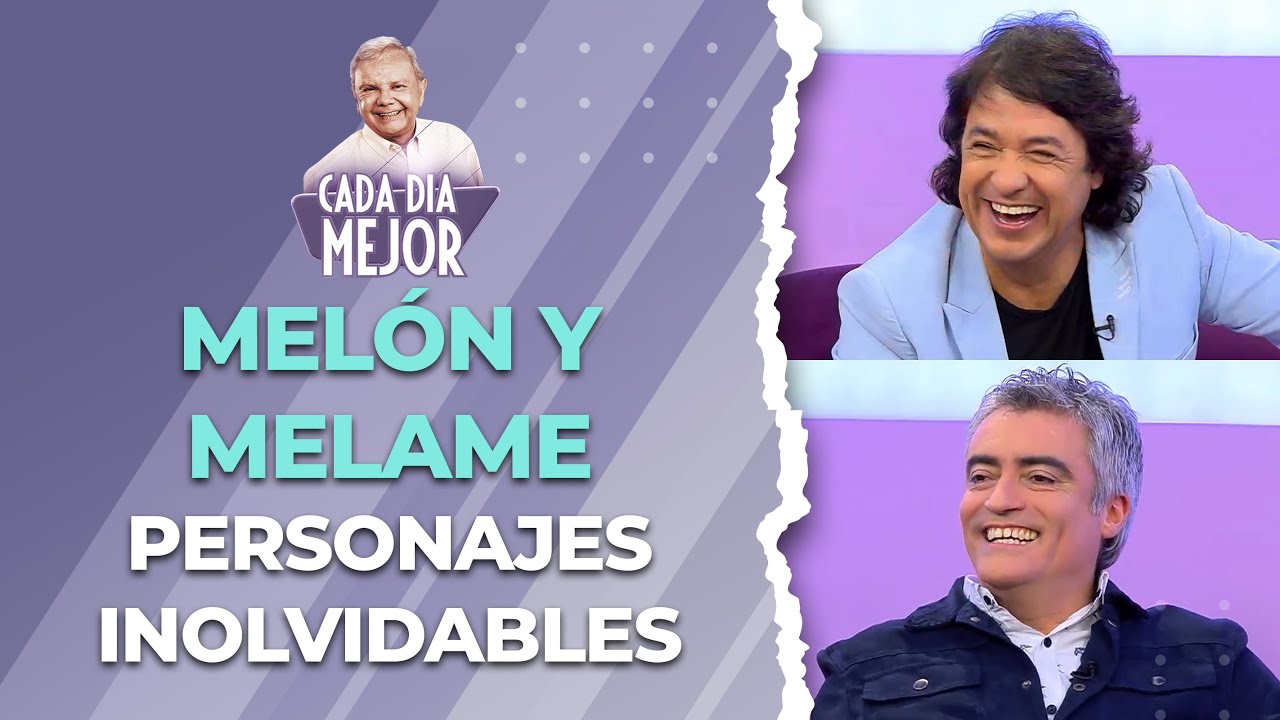 MELÓN Y MELAME Personajes inolvidables | Cap 170 | CADA DÍA MEJOR TV (2023)