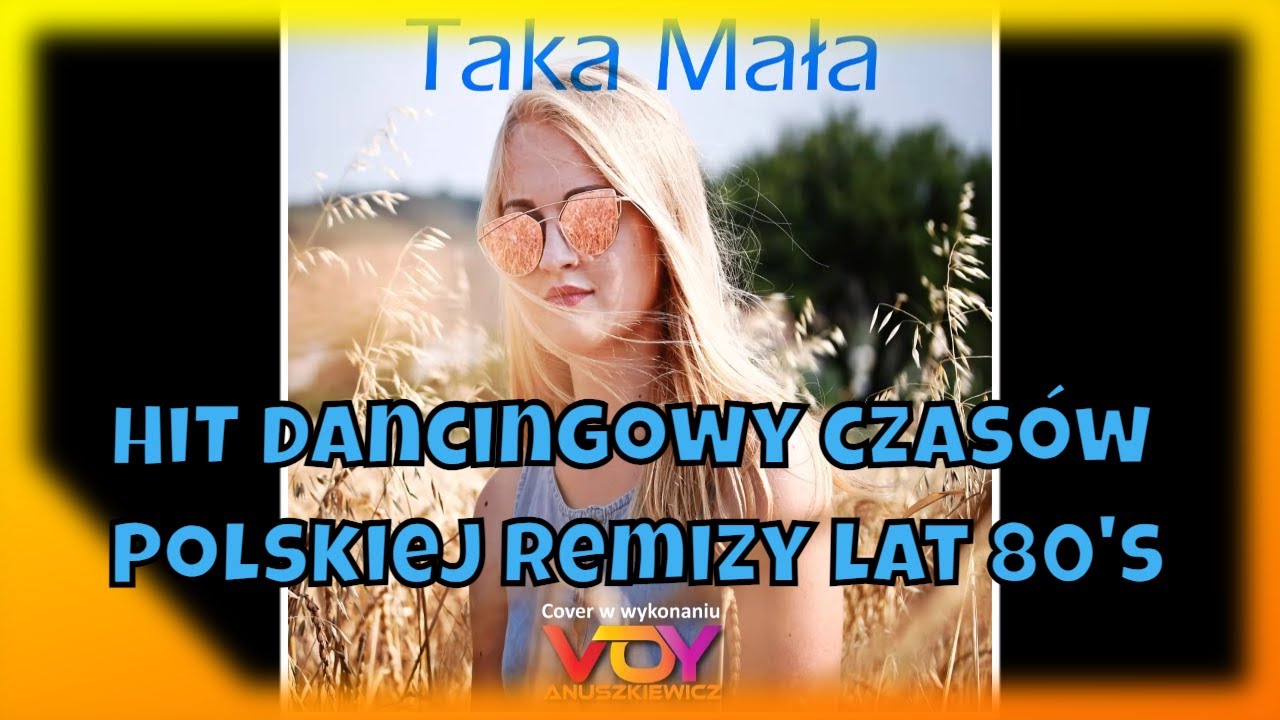 Taka Mała (HiT Dancingowy niezapomninanych lat młodości 💕 ) w wykonaniu Voy Anuszkiewicz