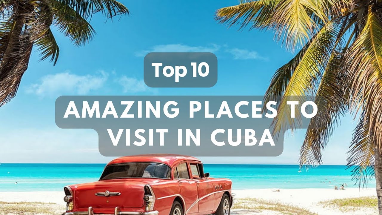 Top 10 Amazing Travel Destinations in Cuba | Travel Destinations Discoveries Cuba