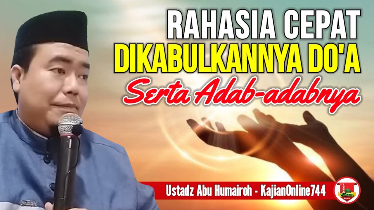 RAHASIA CEPAT DO'A TERKABUL DAN ADABNYA BERDO'A/USTADZ ABU HUMAIROH @KajianOnline744