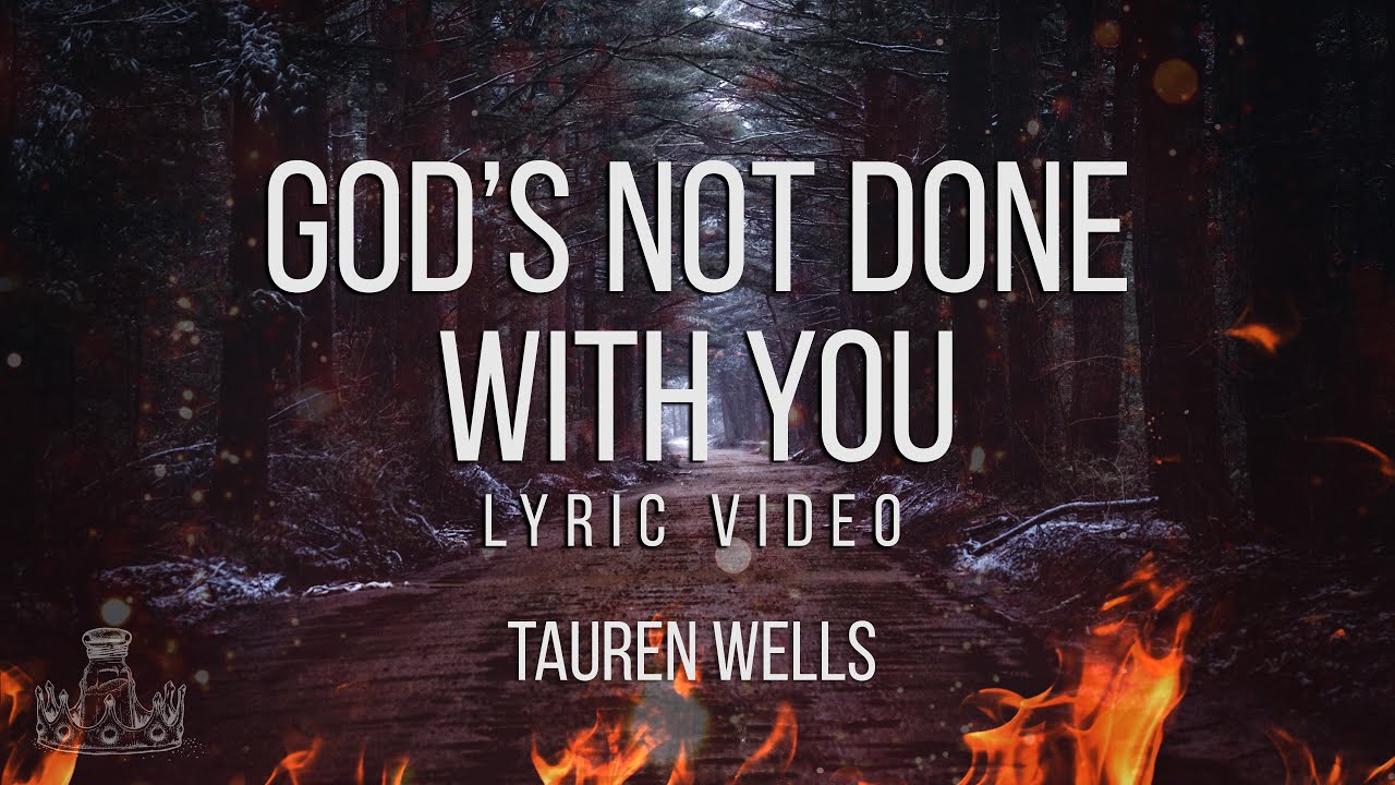 Tauren Wells - God's not done with you (Lyrics) 2021