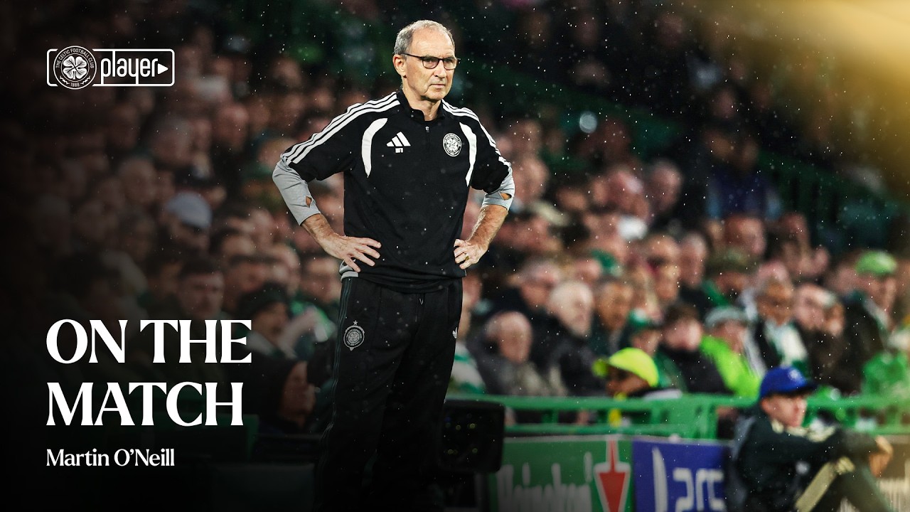 On the Match with Martin O&rsquo;Neill | Celtic 3-0 LASK (19/08/26)