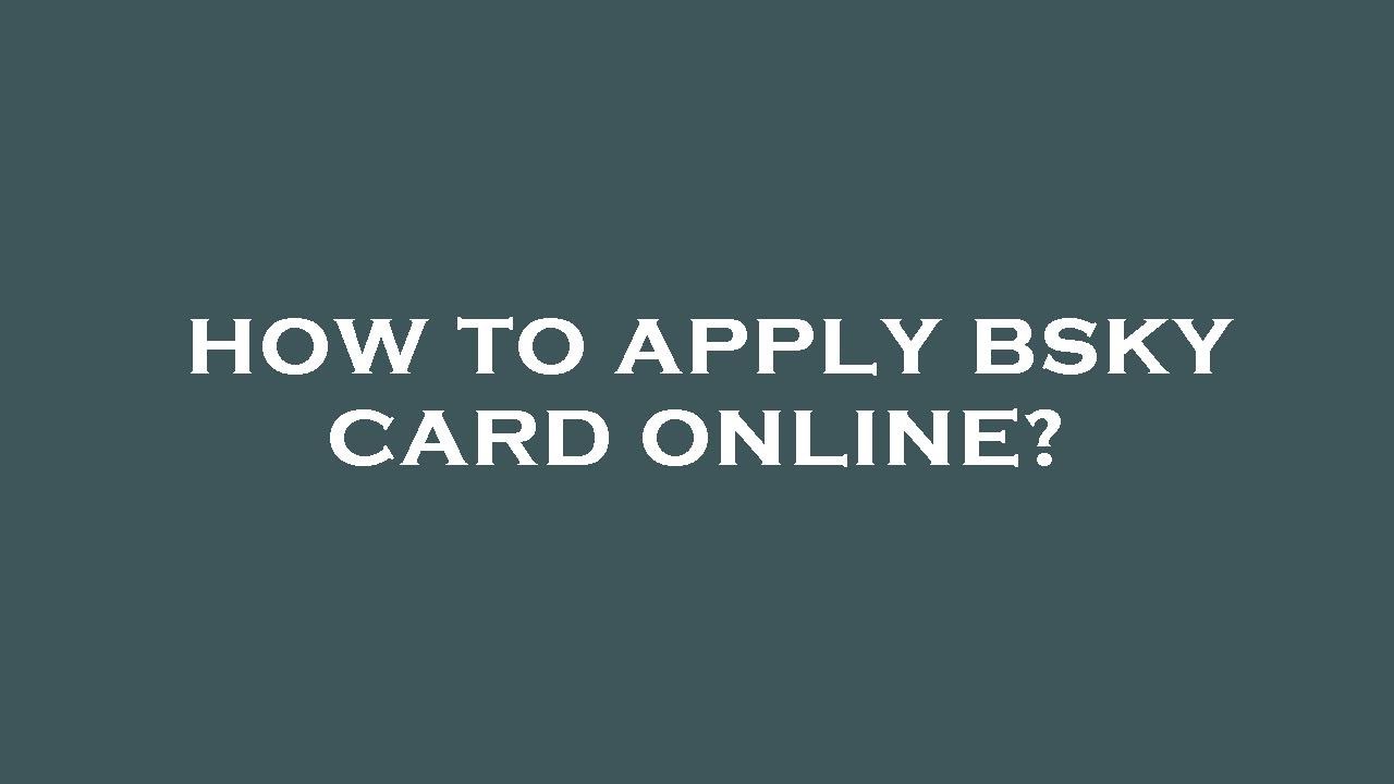 How to apply bsky card online?