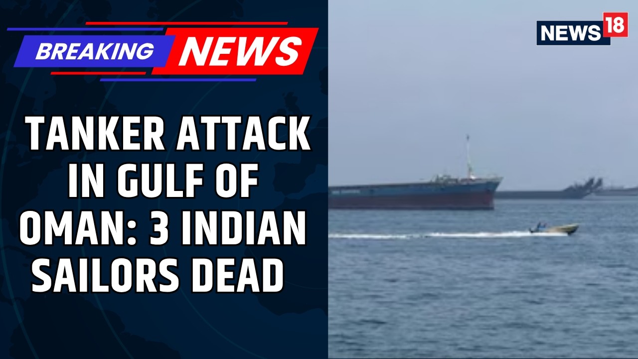 BREAKING | Three Indian Sailors Confirmed Dead After US Attack On Vessel In Gulf Of Oman | News18
