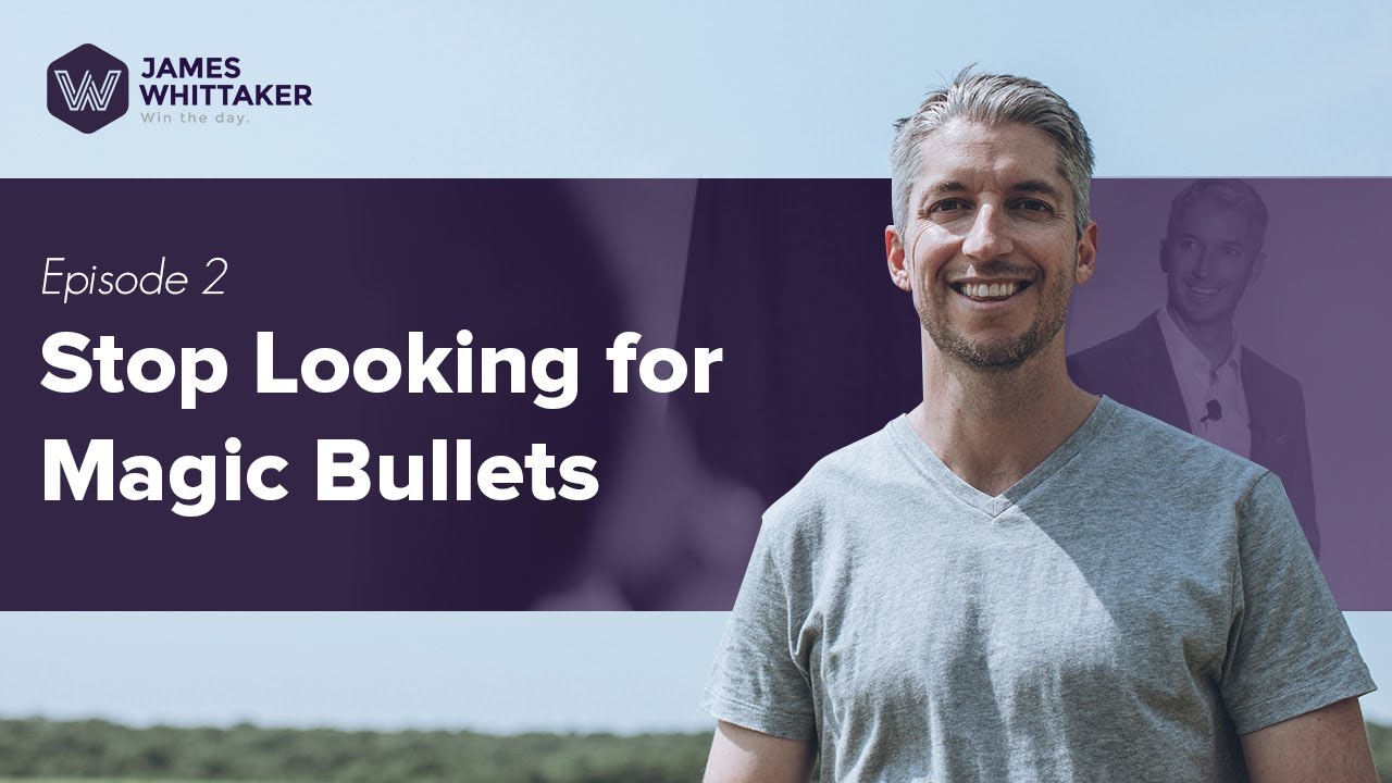 Episode 2: Stop Looking for Magic Bullets | Win the Day with James Whittaker