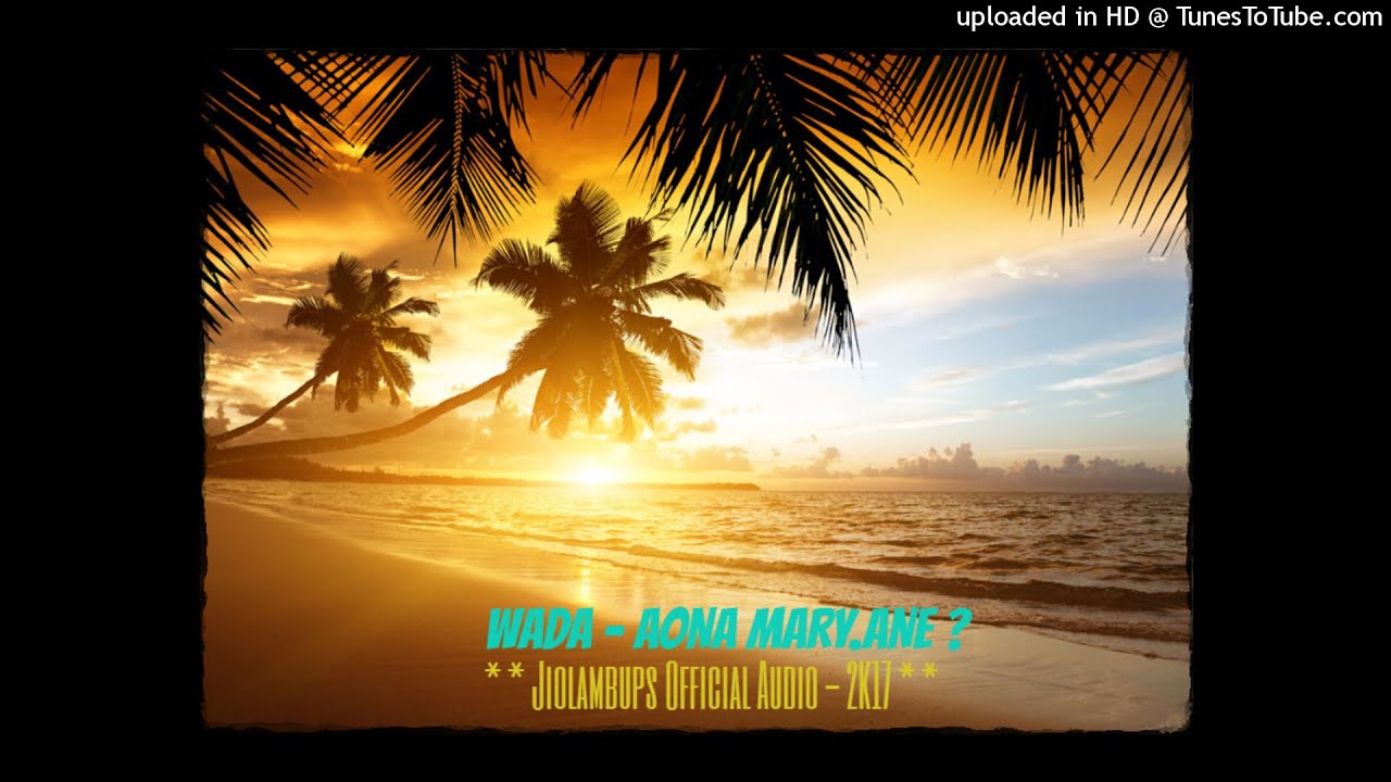 Wada - Aona Mary.ane? [Jiolambups Official Audio 2K17]