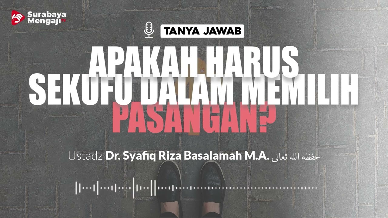 [TAJI] Apakah Harus Sekufu Dalam Memilih Pasangan? - Ustadz Dr. Syafiq Riza Basalamah M.A.