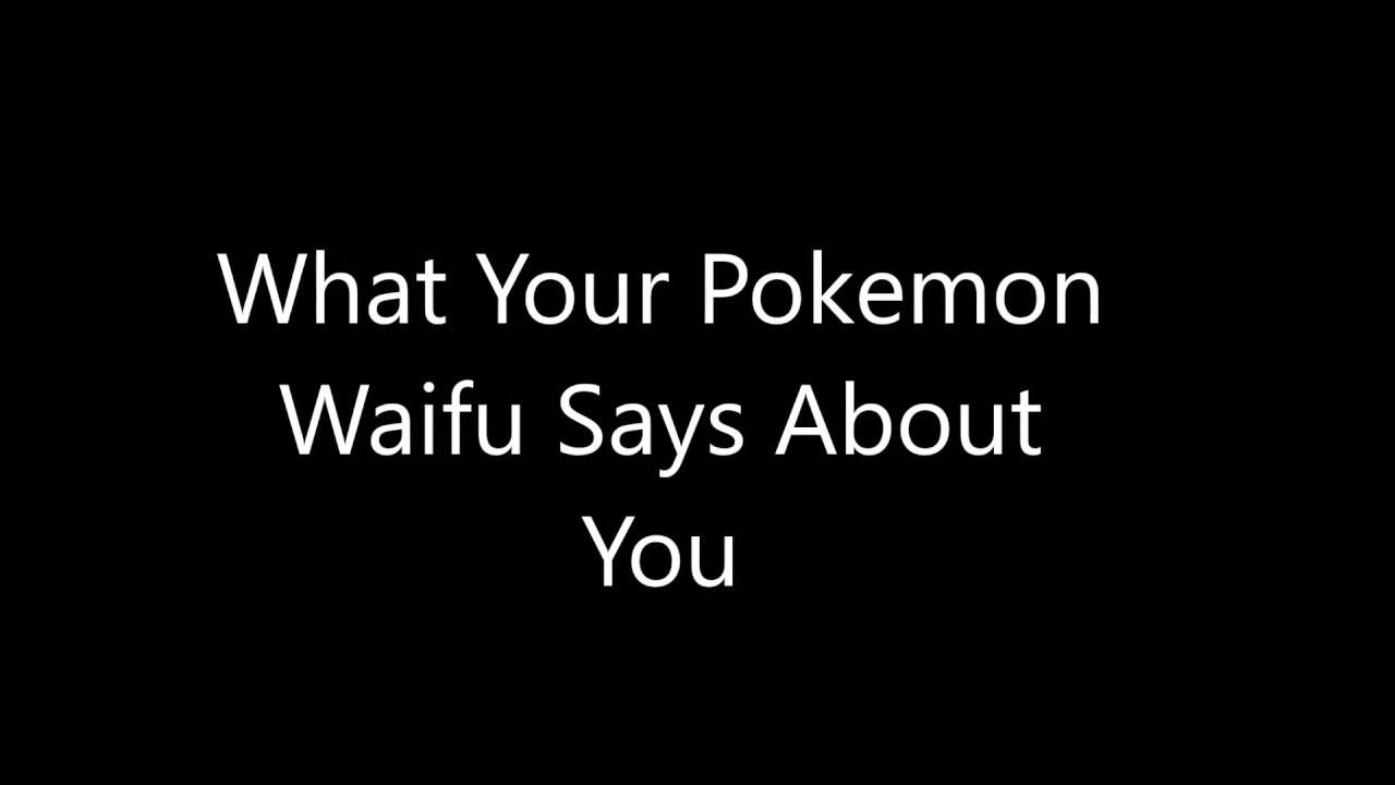 What Your Pokemon Waifu Says About You