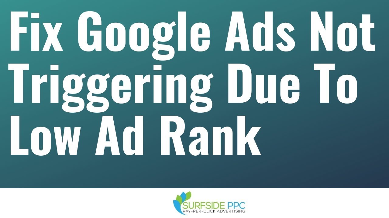 How to Fix Your Google Ads Not Triggering Due To Low Ad Rank