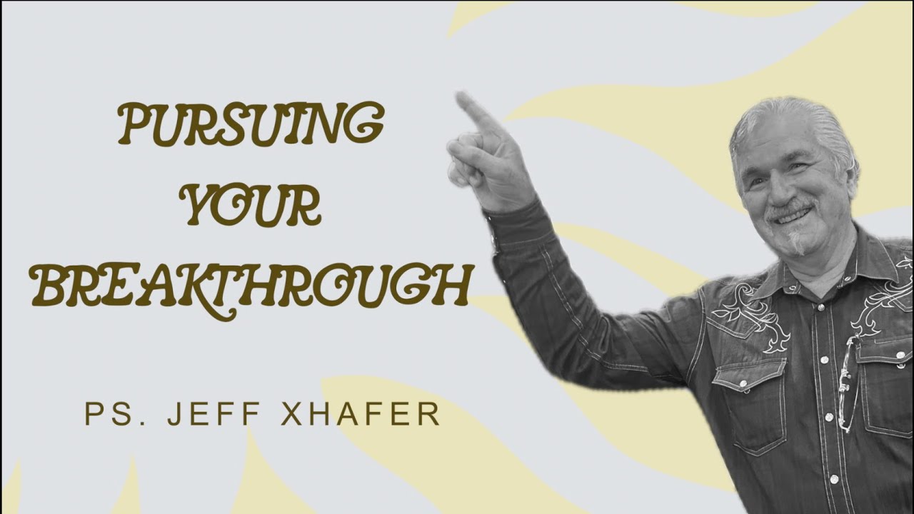 Pursuing the Breakthrough /Ps Jeff Xhafer /Royals Church