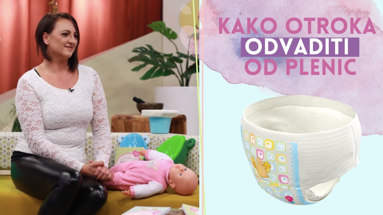 Kako otroka odvaditi od plenic (ne glede na njegovo starost)? Ana Božič