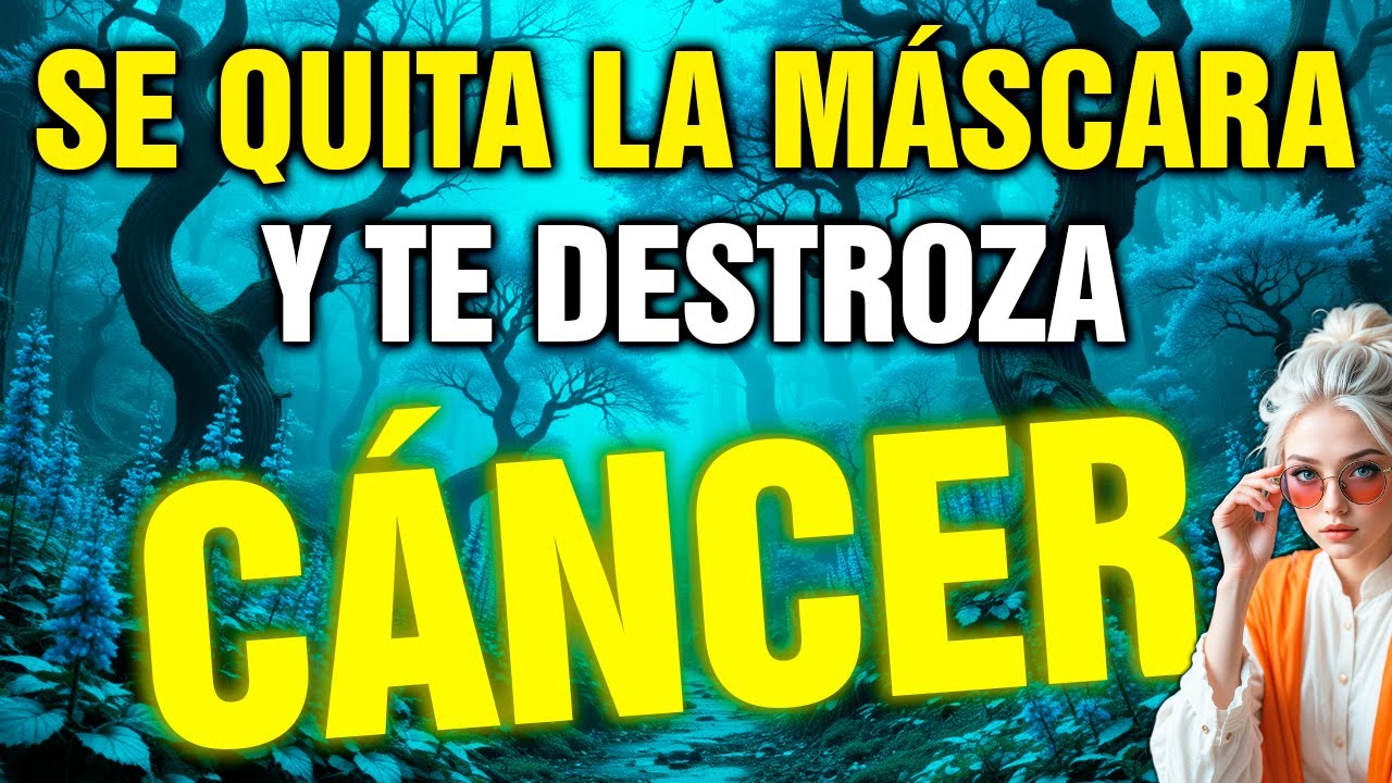 cáncer 😡 LA MÁSCARA CAE… Y TE VAS A ENTERAR DE TODO LO QUE TE OCULTÓ