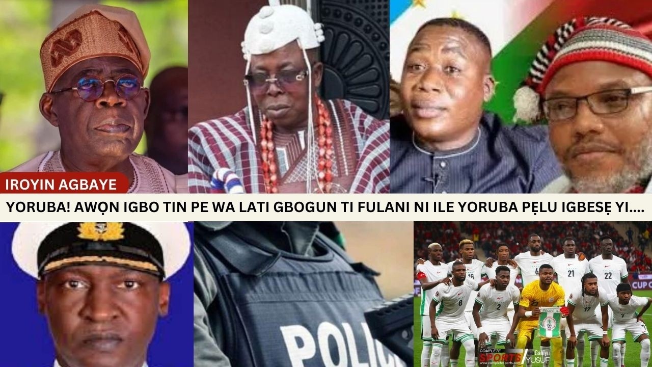 YORUBA! AWỌN IGBO TIN PE WA LATI GBOGUN TI FULANI NI ILE YORUBA PẸLU IGBESẸ YI....
